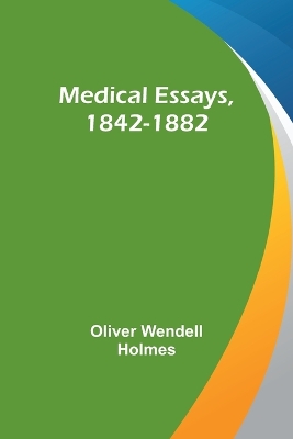 Medical Essays, 1842-1882 book