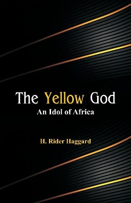 Yellow God by Sir H Rider Haggard