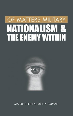 Of Matters Military: Nationalism and the Enemy Within: 4: Of Matters Military (Indian Military) book