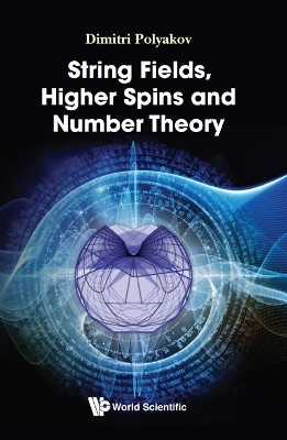 String Fields, Higher Spins And Number Theory book