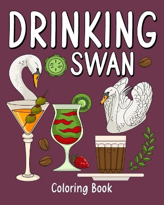 Drinking Swan Coloring Book: Coloring Books for Adult, Animal Painting Page with Coffee and Cocktail Recipes book