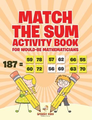 Match the Sum Activity Book for Would-Be Mathematicians by Speedy Kids