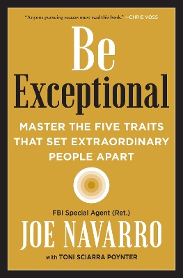 Be Exceptional: Master the Five Traits That Set Extraordinary People Apart by Joe Navarro