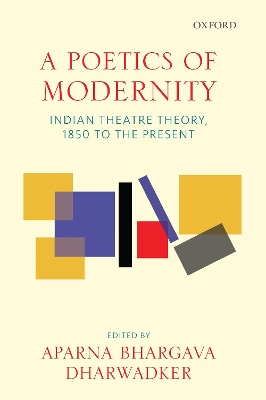 A Poetics of Modernity: Indian Theatre Theory, 1850 to the Present book