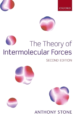 The Theory of Intermolecular Forces by Anthony Stone