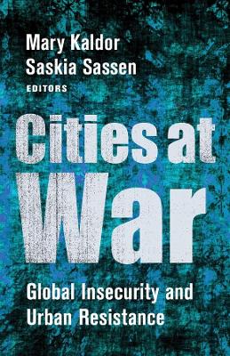 Cities at War: Global Insecurity and Urban Resistance by Mary Kaldor