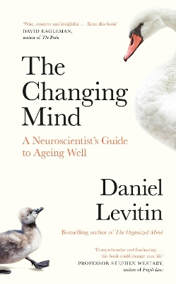 The Changing Mind: A Neuroscientist's Guide to Ageing Well by Daniel Levitin
