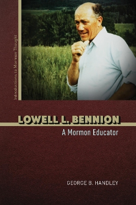 Lowell L. Bennion: A Mormon Educator by George B. Handley