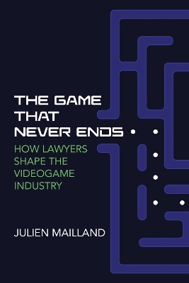 The Game That Never Ends: How Lawyers Shape the Videogame Industry book