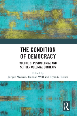 The Condition of Democracy: Volume 3: Postcolonial and Settler Colonial Contexts by Jürgen Mackert