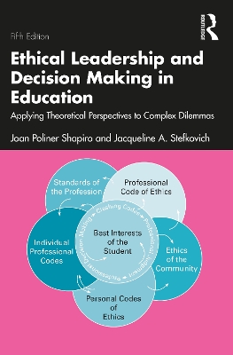 Ethical Leadership and Decision Making in Education: Applying Theoretical Perspectives to Complex Dilemmas by Joan Poliner Shapiro