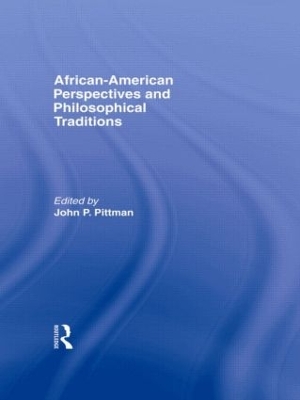 African-American Perspectives and Philosophical Traditions by John Pittman