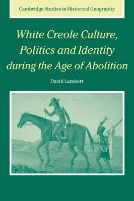 White Creole Culture, Politics and Identity during the Age of Abolition book