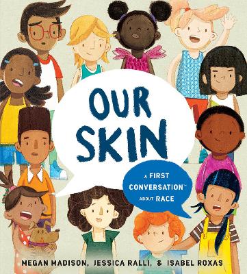 Our Skin: A First Conversation About Race by Megan Madison