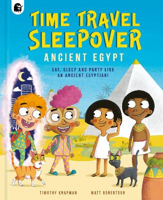 Time Travel Sleepover: Ancient Egypt: Eat, Sleep and Party Like an Ancient Egyptian! book