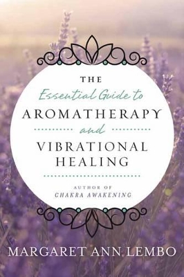 Essential Guide to Aromatherapy and Vibrational Healing book