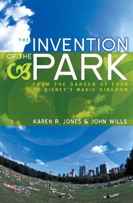 The Invention of the Park: Recreational Landscapes from the Garden of Eden to Disney's Magic Kingdom book