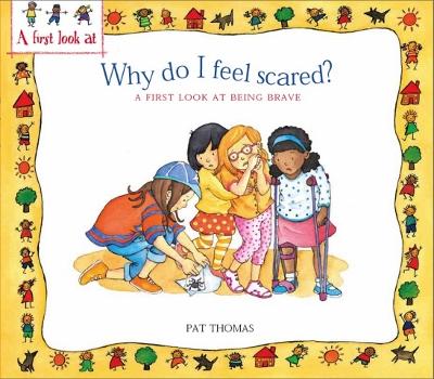 A First Look At: Being Brave: Why Do I Feel Scared? book