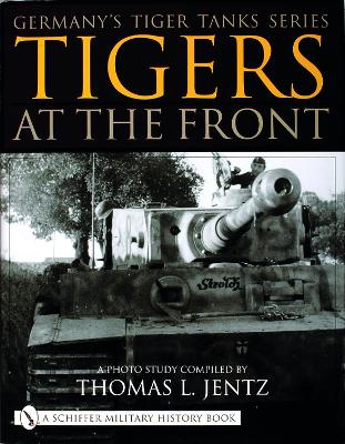 Germany's Tiger Tanks Series Tigers at the Front book