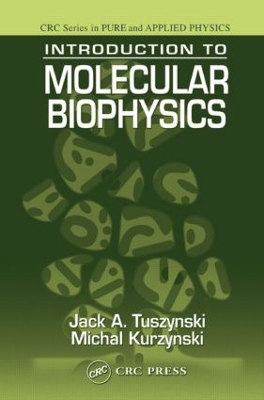Introduction to Molecular Biophysics by Jack A. Tuszynski