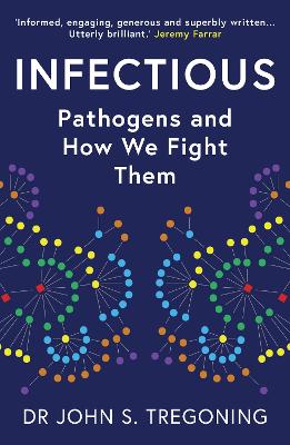 Infectious: Pathogens and How We Fight Them by Prof. John S. Tregoning