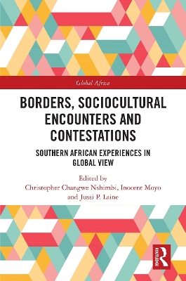 Borders, Sociocultural Encounters and Contestations: Southern African Experiences in Global View by Christopher Changwe Nshimbi