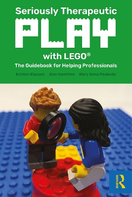 Seriously Therapeutic Play with LEGO®: The Guidebook for Helping Professionals by Kristen Klassen