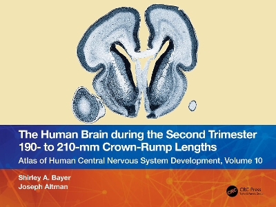 The Human Brain during the Second Trimester 190– to 210–mm Crown-Rump Lengths: Atlas of Human Central Nervous System Development, Volume 10 book