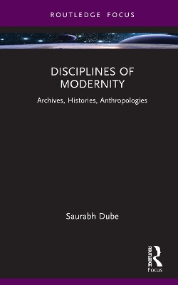 Disciplines of Modernity: Archives, Histories, Anthropologies book
