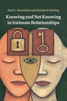 Knowing and Not Knowing in Intimate Relationships by Paul C. Rosenblatt