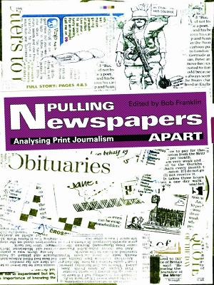 Pulling Newspapers Apart: Analysing Print Journalism by Bob Franklin