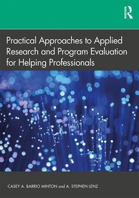 Practical Approaches to Applied Research and Program Evaluation for Helping Professionals by A. Stephen Lenz