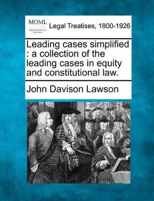 Leading Cases Simplified: A Collection of the Leading Cases in Equity and Constitutional Law. book