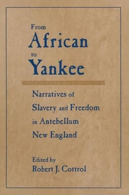 From African to Yankee: Narratives of Slavery and Freedom in Antebellum New England by Robert J. Cottrol