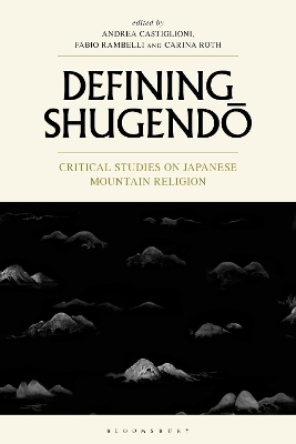 Defining Shugendo: Critical Studies on Japanese Mountain Religion by Andrea Castiglioni