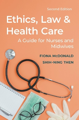 Ethics, Law and Health Care: A guide for nurses and midwives book