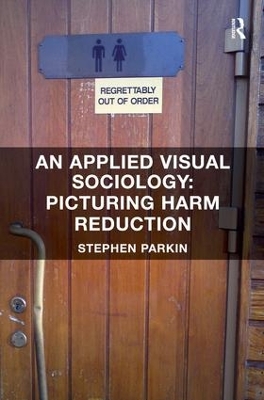 Applied Visual Sociology: Picturing Harm Reduction book