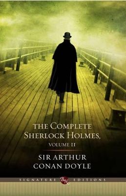 Complete Sherlock Holmes (Volume II Signature Edition) by Sir Arthur Conan Doyle