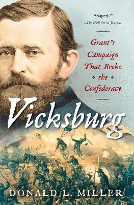 Vicksburg: Grant's Campaign That Broke the Confederacy by Donald L. Miller