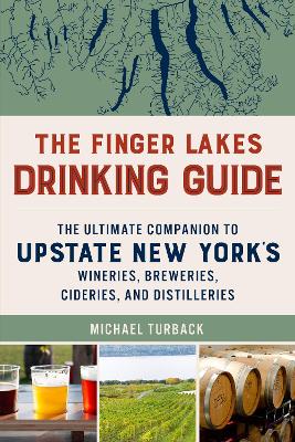 The Finger Lakes Drinking Guide: The Ultimate Companion to Upstate New York's Wineries, Breweries, Cideries, and Distilleries book