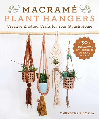 Macramé Plant Hangers: Creative Knotted Crafts for Your Stylish Home book