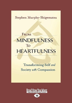 From Mindfulness to Heartfulness by Stephen Murphy-Shigematsu