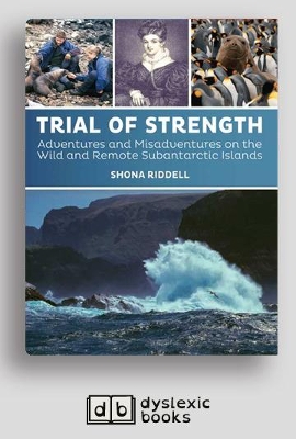 Trial of Strength: Adventures and Misadventures on the Wild and Remote Subantarctic Islands by Shona Riddell