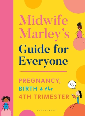 Midwife Marley's Guide For Everyone: Pregnancy, Birth and the 4th Trimester book