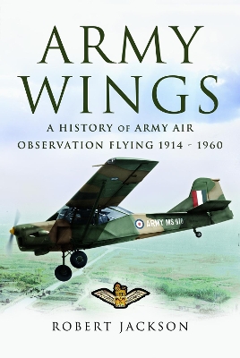 Army Wings: A History of Army Air Observation Flying, 1914-1960 by Robert Jackson