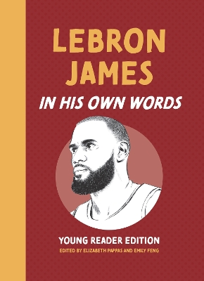 LeBron James: In His Own Words by Elizabeth Pappas