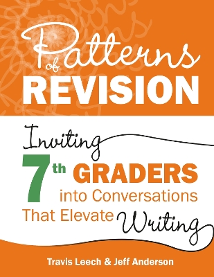 Patterns of Revision, Grade 7: Inviting 7th Graders into Conversations That Elevate Writing book