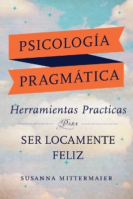 Psicología Pragmática (Pragmatic Psychology Spanish) by Susanna Mittermaier