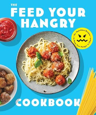 FEED your HANGRY: 75 Nutritious Recipes to Keep Your Hunger in Check book