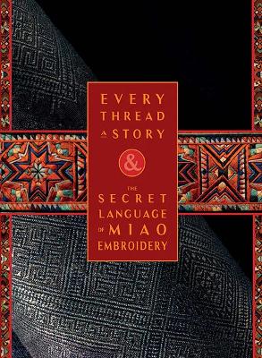 Every Thread a Story & The Secret Language of Miao Embroidery (2-Volume Boxed Set) book